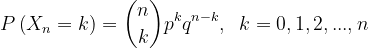 \dpi{120} P\left ( X_{n}=k \right )=\binom{n}{k}p^{k}q^{n-k},\; \; k=0,1,2,...,n